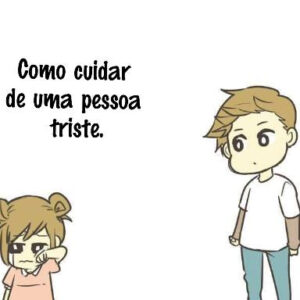 Cuidando de uma pessoa triste