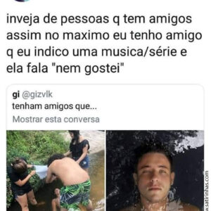 Todo mundo gostaria de ter amigos assim