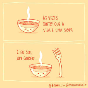 Às vezes a vida é como tomar sopa de garfo