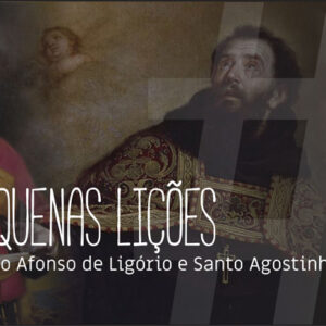 Pequenas lições com Santo Afonso Maria de Ligório e Santo Agostinho